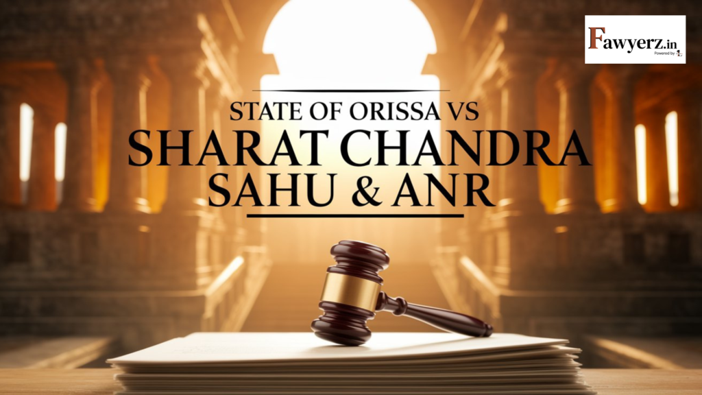 State Of Orissa vs Sharat Chandra Sahu & Anr AIR 1997 SC 1