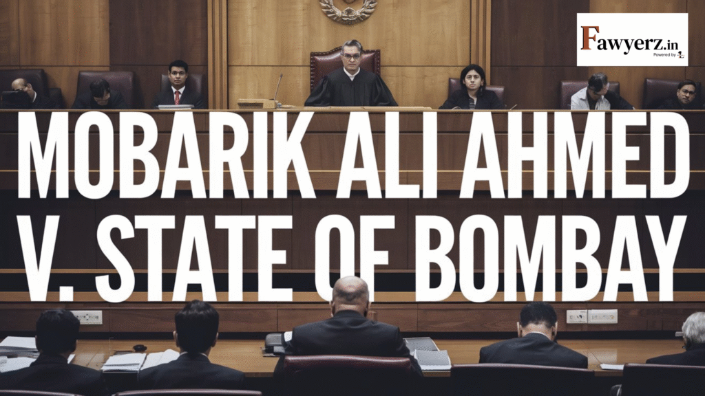 Mobarik Ali Ahmed v. State of Bombay